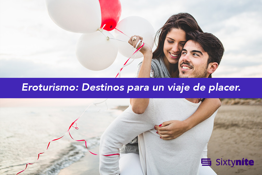 Eroturismo Destinos Para Un Viaje De Placer Sixtynite